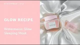 Glow Recipe Watermelon Glow Sleeping Mask | September 2019