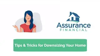 Tips & Tricks for Downsizing Your Home | Assurance Financial