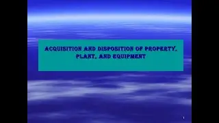 Acquisition and Disposition of Property, Plant, and Equipment