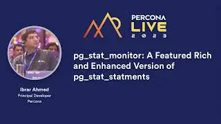 pg_stat_monitor: A Featured Rich And Enhanced Version — Ibrar Ahmed, Percona