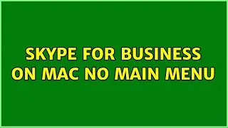 Skype for Business on Mac no main menu
