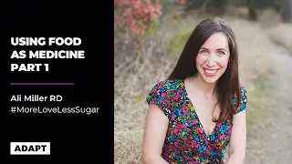 Using Food as Medicine Part 1 &mdash; Ali Miller RD [Adapt Event]