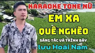 KARAOKE TONE NỮ✓EM XA QUÊ NGHÈO✓LƯU HOÀI NAM✓NƯỚC CUỐN THEO DÒNG ĐÁM LỤC BÌNH TRÔI THEO CON NƯỚC 