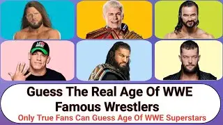 Guess The Real Age Of WWE Famous Wrestlers | Can You Guess The Real Age Of WWE Wrestlers