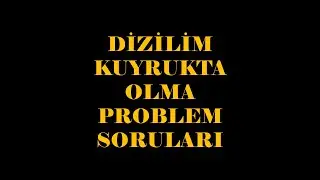 KUYRUKTA NEREDEYİM I PROBLEM SORULARI PÜF NOKTA!