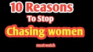 10 Reasons You Should Never Chase Women Focus on Yourself Instead