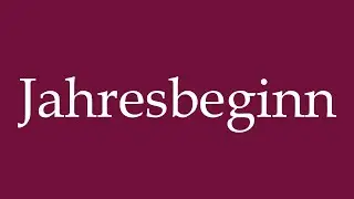 How to Pronounce ''Jahresbeginn'' (Beginning of the year) Correctly in German