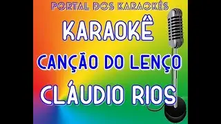 Karaokê Canção do lenço Cláudio Rios