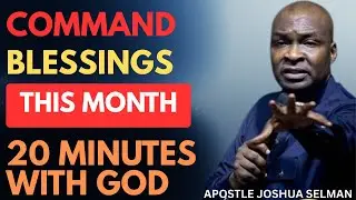 COMMAND BLESSINGS THIS NEW MONTH | APOSTLE JOSHUA SELMAN