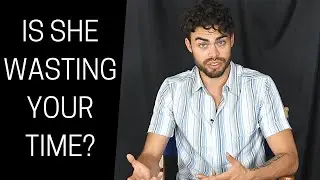 Is she wasting your time?