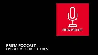 Prism Podcast, Episode #1: Chris Thames