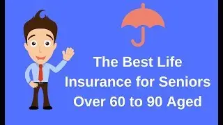 The Best Life Insurance for Seniors Over 60 to 90 Aged