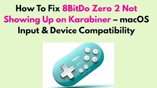 How to Fix 8BitDo Zero 2 Not Showing Up on Karabiner &ndash; macOS Input & Device Compatibility