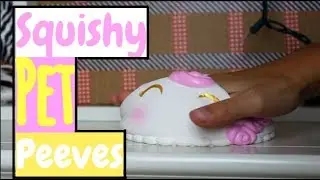 Squishy Pet Peeves! | Part 2