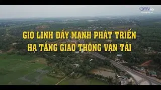 [Tình đất Gio Linh] Gio Linh đẩy mạnh phát triển hạ tầng giao thông vận tải