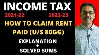 How to Claim Rent Paid U/S  80GG | Explanation and Solved Sums | Income Tax |
