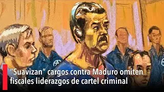 &ldquo;Suavizan&rdquo; cargos contra Maduro; omiten fiscales liderazgos de cartel criminal