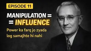 EPISODE 11 | Manipulation vs Influence | Power Ka Farq Jo Zyada Log Samajhte Hi Nahi | Dale Carnegie