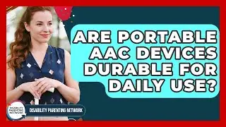 Are Portable AAC Devices Durable For Daily Use? - Disability Parenting Network