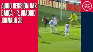 AUDIO REVISI&Oacute;N VAR | Primera Divisi&oacute;n | Jornada 35 | FC Barcelona - Real Madrid CF | Minuto 80