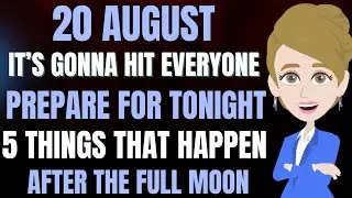 Must Know After Full Moon! 5 Things That Will Happen August 20, 2025! | Abraham Hicks 2025