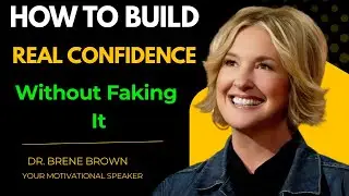 How to Build Real Confidence Without Faking It|| BRENE BROWN|| BEST MOTIVATIONAL SPEECH