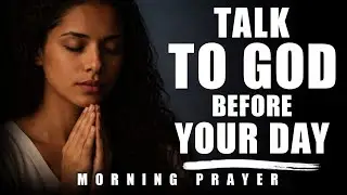 Give GOD Your FIRST Morning🙏 Talk With Him First & Watch EVERYTHING Fall Into Place | Morning Prayer