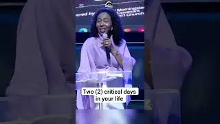 Two (2) critical days in your life