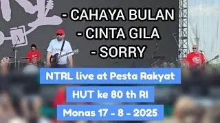 NTRL - Cahaya Bulan | Cinta Gila | Sorry ,live Pesta Rakyat HUT ke 80 th RI, Monas 17 -8 -2025