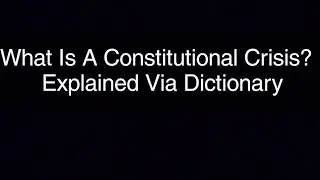 What Is A Constitutional Crisis? | Explained Via Dictionary: