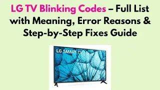 LG TV Blinking Codes &ndash; Full List with Meaning, Error Reasons & Step-by-Step Fixes Guide