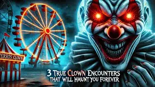 3 TRUE Clown Encounters That Will Haunt You Forever