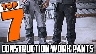 Work Hard, Dress Smart - Top 7 Best Construction Work Pants
