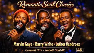 Romantic Soul Classics: Marvin Gaye, Barry White & Luther Vandross | Greatest Hits Smooth Soul (4K).