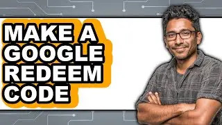 How to Make a Google Redeem Code - Step by Step