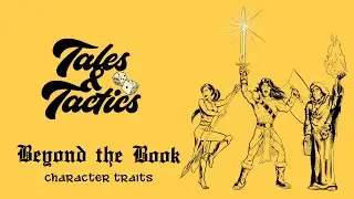 Tales & Tactics E63 Beyond the Book - Character Traits