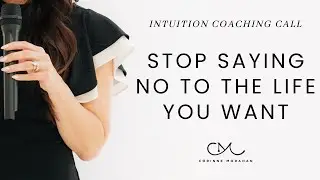 Intuition Coaching Call: Stop Saying No to the Life You Want