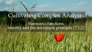 61. Harmonic functions / Identity and the maximum principle (Cultivating Complex Analysis 7.1.2)
