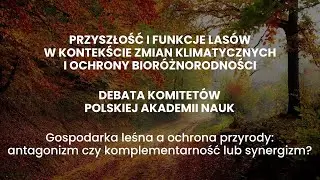 Gospodarka leśna a ochrona przyrody: antagonizm czy komplementarność lub synergizm?