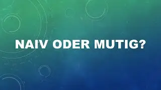 Naiv oder mutig? - Livestream-Gottesdienst - 20.03.2022 - ETG Spaichingen
