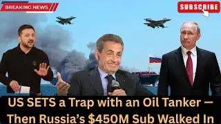 US SETS a Trap with an Oil Tanker &mdash; Then Russia&rsquo;s $450M Sub Walked In