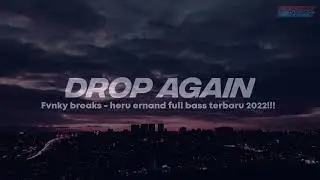DJ FULL DROP AGAIN - FVNKY BREAKS||HERU ERNAND FULL BASS NEW 2022!!