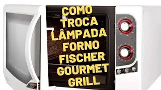 🔵 COMO TROCAR LÂMPADA FORNO FISCHER GOURMET GRILL- vídeo 52