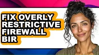 How to Fix Overly Restrictive Firewall Bir - Full Guide
