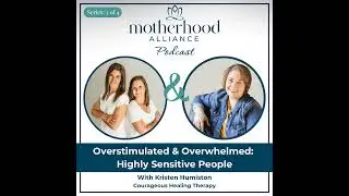 Overstimulated & Overwhelmed: Highly Sensitive People w/ Kristen Humiston | Courageous Healing Th...