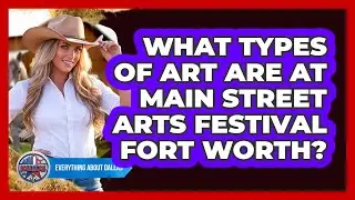 What Types Of Art Are At Main Street Arts Festival Fort Worth?