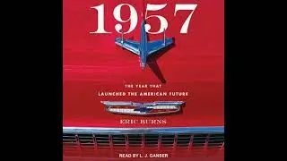 1957: The Year That Launched the American Future - Eric Burns