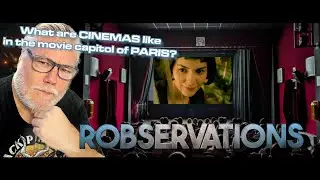 The ART of CINEMA and the CINEMAS of PARIS, FRANCE w/Rob G! Robservations #1087
