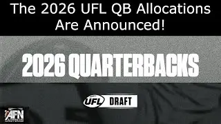 The 2026 UFL QB Allocations Are Announced! Where Did Returning QBs Go?