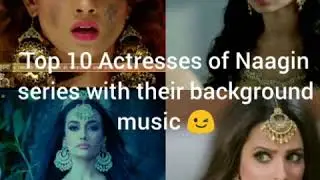 Top 10 Actresses of Naagin series With their Background music | Top Premium |